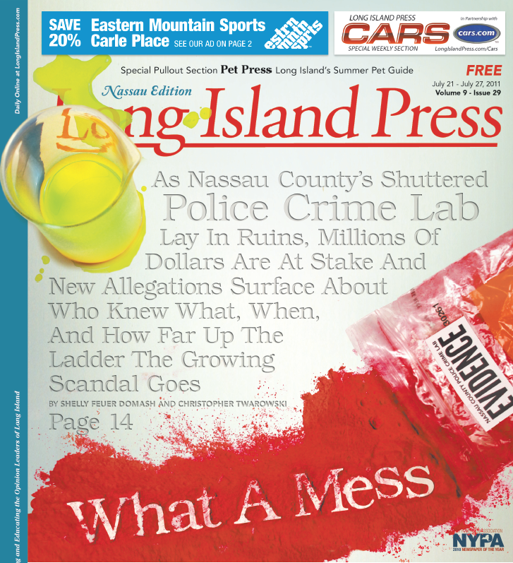 “WHAT A MESS”: The Long Island Press first exposed the unfolding NCPD Crime Lab scandal and county officials’ costly game of Pass-The-Buck and “I Didn’t Known Anything” in a July 2011 cover story, one installment of a five-part award-winning series into the Nassau County Police Department.